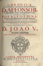 PINA, Rui de, 1440?-1522?<br/>Chronica do muito alto, e muito esclarecido principe D. Afonso II, terceiro rey de Portugal / composta por Ruy de Pina... ; fielmente copiada do seu original que se conserva no Archivo Real da Torre do Tombo... por Miguel Lopes Ferreyra. - Lisboa Occidental : na Officina Ferreyriana, 1727 (Lisboa Occidental : : na Officina Ferreyriana, 1727). - [16], 35 p. ; 2º (30 cm)