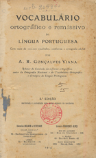 VIANA, A. R. Gonçalves, 1840-1914<br/>Vocabulário ortográfico e remissivo da língua portuguesa : com mais de 100.000 vocabulos, conforme a ortografia oficial / A. R. Gonçalves Viana. - 3ª ed. melhorada e aumentada. - Paris : Aillaud ;. - Lisboa : Bertrand, 1914. - 661 p. ; 19 cm