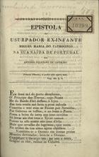 CASTILHO, António Feliciano de, 1800-1875<br/>Epistola ao usurpador ex-infante Miguel Maria do Patrocinio na sua saida de Portugal / António Feliciano de Castilho. - Lisboa : Imp. Nacional, 1834. - 8 p.