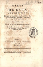 GARRETT, Almeida, 1799-1854<br/>Carta de guia para eleitores, em que se tracta da opinião pública, das qualidades para deputado, e do modo de as conhecer / por J. B. da S. L. de Almeida Garrett.... - [1ª ed.]. - Lisboa : Typ. de Desiderio Marques Leão, 1826. - [4], 21 p. ; 21 cm