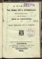 FERRETTI, Jacopo, 1784-1852<br/>O furiozo na ilha de S. Domingos : melodrama em 2 actos para se representar no Real Theatro de S. Carlos / [A Poezia é de Thiago Ferretti ; A Muzica é do Mestre Donizetti]. - Lisboa : na Typographia Lisbonense, 1835. - 111 [1] p. ; 15 cm