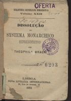 BRAGA, Teófilo, 1843-1924<br/>Dissoluçao do systema monarchico representativo / por Theophilo Braga. - Lisboa : Nova Livraria Internacional, 1881. - 202 p. ; 14 cm. - (Bibliotheca Republicana Democratica ; 22)