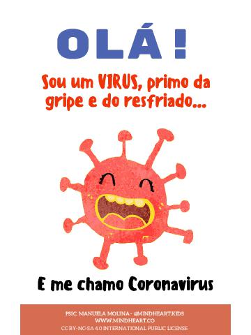 XX-374- Compartilhado em 19-APR-20 - O livro com foco em crianças entre 2 e 7 anos, com o intuito de acompanhar os aspectos emocionais dos pequenos e seus modos de reação frente ao Covid-19. A ideia não é ser uma fonte de informação científica, mas antes uma ferramenta da fantasia para auxiliar na forma de enfrentar a doença.