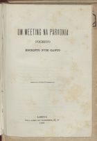 Um meeting na parvonia : poemeto escripto num canto. - Lisboa : Typ. Largo dos Inglezinhos, 1881. - 24 p. ; 19 cm