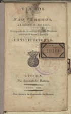 Viamos e não veremos : alegoria moral, acompanhada de outras diversas maximas relativas a nossa liberdade constitucional. - Lisboa : na Impressão Regia, 1820. - 47, [1] p. ; 20 cm