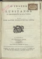 COSTA, José Daniel Rodrigues da, 1757-1832<br/>O prazer dos Lusitanos na regeneração da sua patria / por José Daniel Rodrigues da Costa. - Lisboa : na Impressão Regia, 1820. - 15 p. ; 21 cm