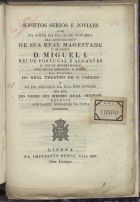 COSTA, José Daniel Rodrigues da, 1757-1832<br/>Sonetos serios e joviaes que na noite do dia 26 de Outubro dia anniversario de Sua Real Magestade o Senhor D. Miguel I... / repetio José Daniel Rodrigues da Costa leiriense. - Lisboa : na Impressão Regia, 1830. - 15 p. ; 4º (21 cm)