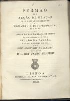 MACEDO, José Agostinho de, 1761-1831<br/>Sermão de acção de graças pelo restabelecimento da Monarquia independente... / por José Agostinho de Macedo. - Lisboa : Imp. da Rua Formoza, 1823. - 40 p. ; 22 cm