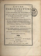 AVILER, Augustin-Charles de, 1653-1701<br/>Cours darchitecture qui comprende les ordres de Vignole avec des commentaires, les Figures & Descriptions de les plus beuxBatimens, & de ceux de Michel-Ange, plusiers nouveaux desseins, ornemens & préceptes concernant la distrubuition, la décoration, la matiere & la construction des edifices, la maçonnerie, la charpenterie, la couverture, la serturerie, la menuiserie, le jardinage, & tout ce qui regarde lart de batir; avec une ample explication par ordre Alphabetique de tous les terms / par le Sieur A. C. Daviller Architecte. - A Paris : chez Nicolas Langlois, ruë saint Jacques, 1691. - [Iv, XLVIII], 355 p.