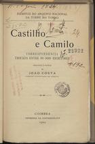 CASTILHO, António Feliciano de, 1800-1875<br/>Castilho e Camilo : correspondência trocada entre os dois escritores ; pref. e notas de João Costa. - Coimbra : Impr. da Universidade, 1924. - XIV, 316 p., 5 est. : il. ; 20 cm. - (Inéditos do Arquivo Nacional da Torre do Tombo)