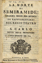 CARAVITA, Giuseppe,  fl. 1798-1810<br/>La Morte di Semiramide : drama serio per musica / Giuseppe Caravita ; Marcos Portugal. - Lisbona : Nella Stamperia di Simone Thaddeo Ferreira, 1801. - 83 [1] p. ; 134 mm