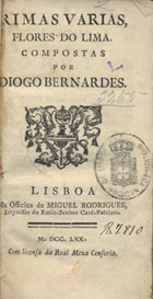 BERNARDES, Diogo, ca 1530-1596<br/>Rimas varias, flores do Lima / compostas por Diogo Bernardes. - Lisboa : Na Off. de Miguel Rodrigues, 1770. - [12], 222, [1] p. ; 20 cm