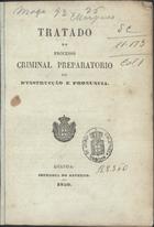 Tratado do processo criminal preparatorio ou dªinstrucção e pronuncia. - Loanda : Impr. do Governo, 1850. - 54, [1] p. ; 20 cm