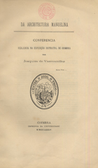 VASCONCELOS, Joaquim de, 1849-1936<br/>Da architectura manuelina : conferencia realisada na Exposição Districtal de Coimbra / por Joaquim de Vasconcellos. - Coimbra : Imprensa da Universidade, 1885. - 48 p. ; 24 cm