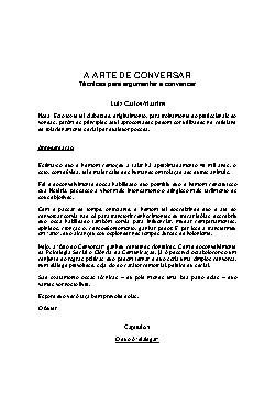 Hoje, a “Arte de Conversar” ganhou contornos científicos. Com o desenvolvimento da Psicologia Social e Ciência da Comunicação, já é possível estabelecer-se um conjunto de regras práticas que podem tornar o que seria uma simples conversa,num diálogo proveitoso, seja ele de caráter comercial, político ou social.