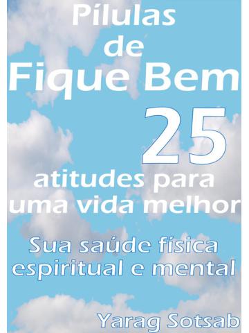 XX-1941613659- Compartilhado em 03-JUL-23 - Este e-book é uma versão do livro Fique Bem. Ele oferece 25 pílulas para seu bem estar e auto estima. Mas vai além oferecendo informação para seu corpo, mente e espirito. Aproveite!