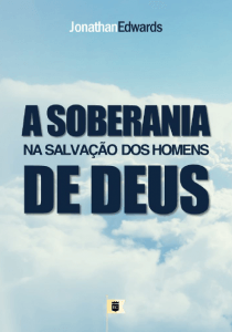 “[…] somos absolutamente dependentes de Deus nesta grande questão da salvação eterna de nossas almas. Somos dependentes não só da Sua sabedoria para planejar um maneira de realizá-la, e de Seu poder para efetuá-la, mas nós somos dependentes