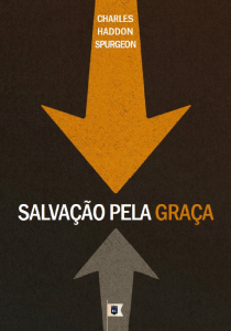 “Pela graça sois salvos.”<br/>Efésios 2:5“Sustentamos que os crentes são completos em Cristo, mesmo agora, e que, quando eles vierem a morrer, eles vão entrar em Sua presença como estando já perfeitos nEle. Oh, como é 