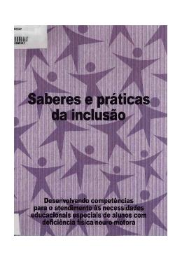  - Saberes e práticas da inclusão - desenvolvendo competências para o atendimento às necessidades educacionais de alunos com deficiência física/neuro-motora